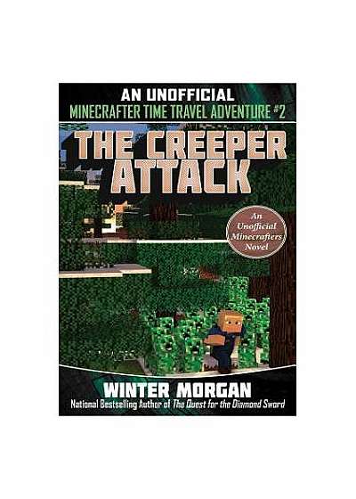 The Creeper Attack: An Unofficial Minecrafters Time Travel Adventure, Book 2