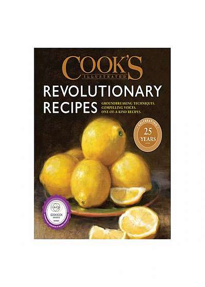 Cook's Illustrated Revolutionary Recipes: Groundbreaking Recipes That Will Change the Way You Cook