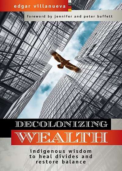 Decolonizing Wealth: Medicine to Heal Divides and Restore Balance