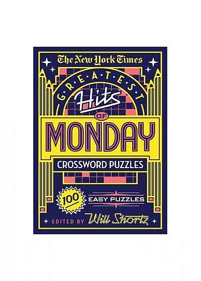 The New York Times Greatest Hits of Monday Crossword Puzzles: 100 Easy Puzzles