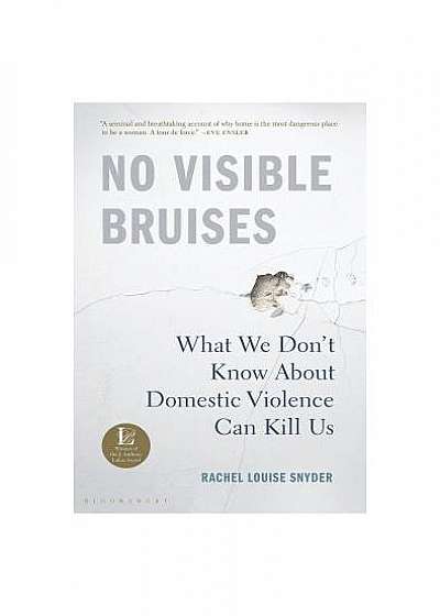 No Visible Bruises: What We Don't Know about Violence Can Kill Us