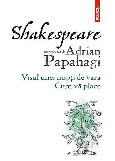 Shakespeare interpretat de Adrian Papahagi. Visul unei nopți de vară. Cum vă place