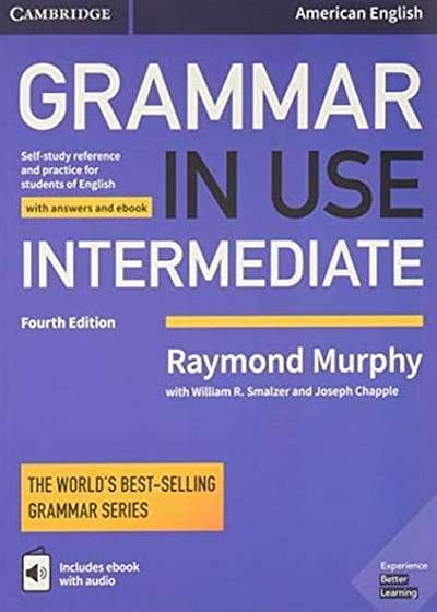 Grammar in Use Intermediate Student's Book with Answers and Interactive eBook: Self-Study Reference and Practice for Students of American English
