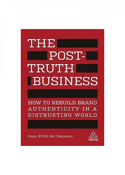Coperta cărții The Post-Truth Business: How to Rebuild Brand Authenticity in a Distrusting World