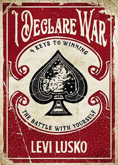 I Declare War: Four Keys to Winning the Battle with Yourself