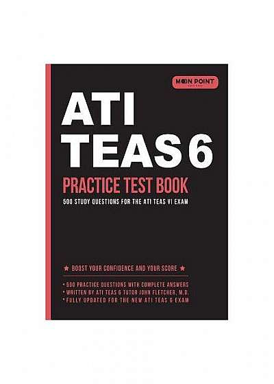 Ati Teas 6 Practice Test Book: 500 Study Questions for the Ati Teas VI Exam