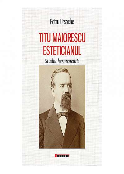 Titu Maiorescu Esteticianul - Studiu hermeneutic