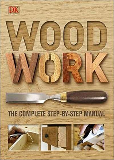 Woodwork : The Complete Step-by-Step Manual