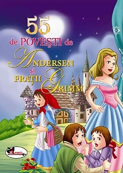 55 de povesti de Andersen si Fratii Grimm