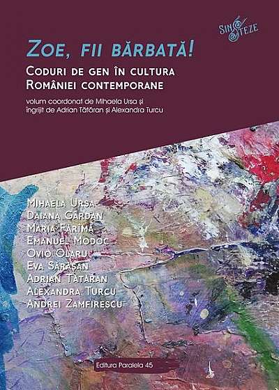 Coperta cărții Zoe, fii barbată! Coduri de gen în cultura României contemporane