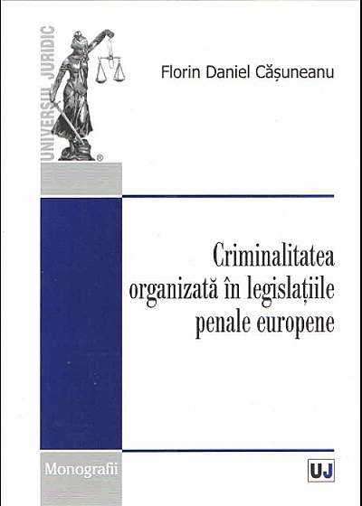 Coperta cărții Criminalitatea organizata in legislatiile penale europene de Florin Daniel Casuneanu