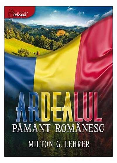 Ardealul, pământ românesc