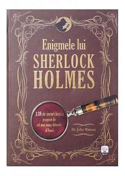 Enigmele lui Sherlock Holmes. 138 de jocuri logice