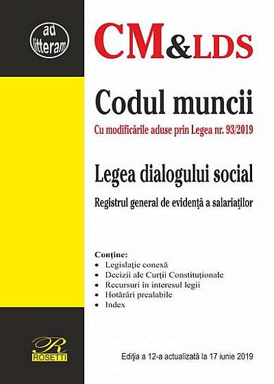 Codul muncii. Legea dialogului social. Registrul general de evidenţă a salariaţilor (Ediţia a 12-a actualizată la 17 iunie 2019)