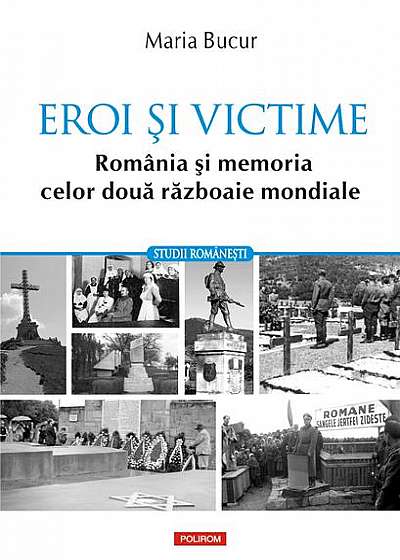 Eroi și victime. România și memoria celor două războaie mondiale