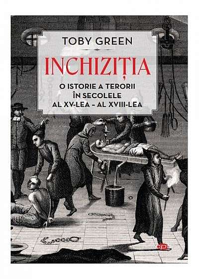 Inchiziția. O istorie a terorii în secolele al XV-lea – al XVIII-lea (Carte pentru toți)