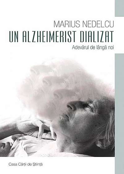 Coperta cărții Un Alzheimerist dializat. Adevărul de lângă noi