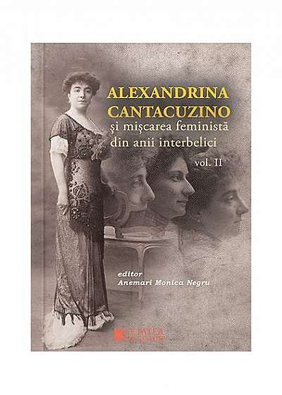 Alexandrina Cantacuzino și mișcarea feministă din anii interbelici (Vol. II)