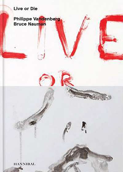 Live or Die: Philippe Vandenberg and Bruce Nauman