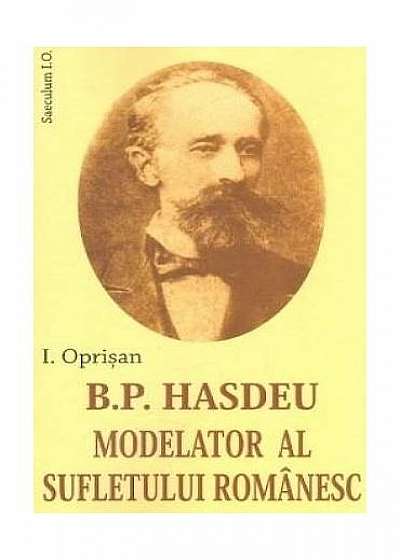 B. P. Hasdeu modelator al sufletului românesc