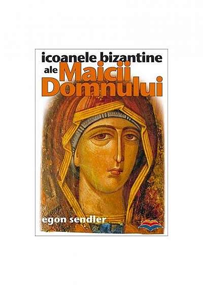 Icoanele bizantine ale Maicii Domnului