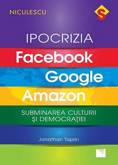 Ipocrizia Facebook, Google, Amazon. Subminarea culturii și democrației
