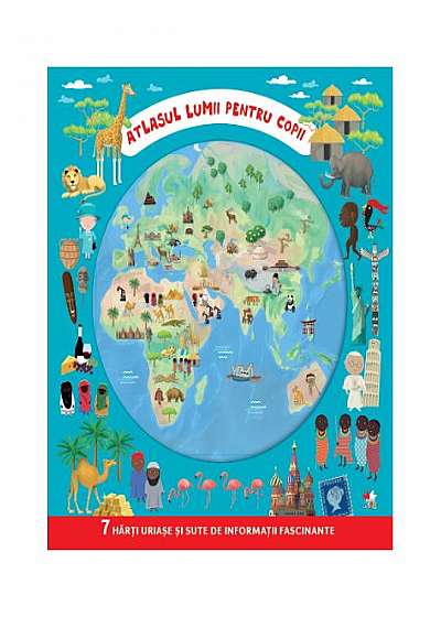 Atlasul lumii pentru copii. 7 hărți uriașe și sute de informații fascinante