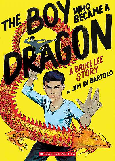 Boy Who Became a Dragon: A Biography of Bruce Lee