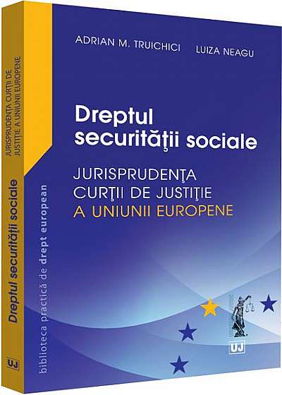 Dreptul securității sociale. Jurisprudența Curții de Justiție a Uniunii Europene și jurisprudența națională