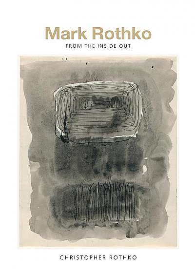 Mark Rothko : From the Inside Out