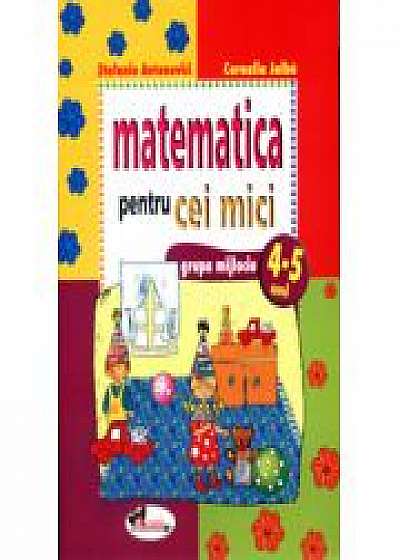 Matematica pentru cei mici. 4-5 ani