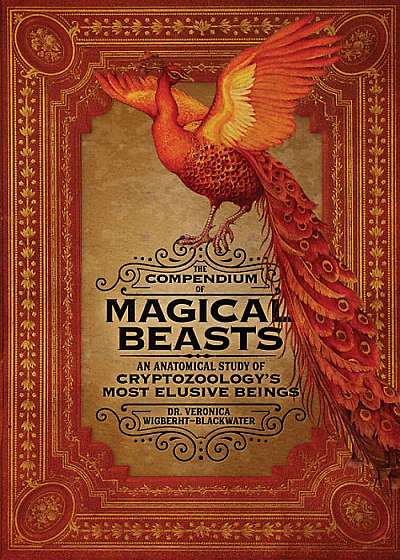 The Compendium of Magical Beasts : An Anatomical Study of Cryptozoology's Most Elusive Beings