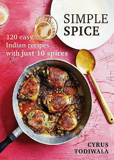 Coperta cărții Simple Spice : 120 easy Indian recipes with just 10 spices de Cyrus Todiwala