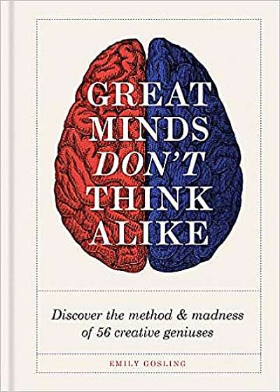 Great Minds Don't Think Alike: discover the method and madness of 56 creative geniuses