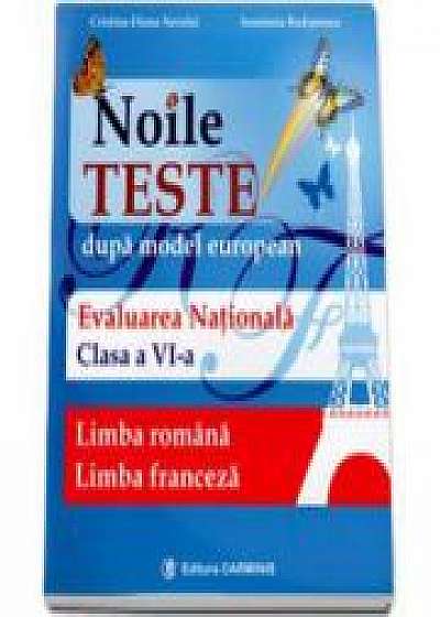 Noile teste dupa model european. Evaluarea nationala pentru clasa a VI-a. Limba romana si limba franceza