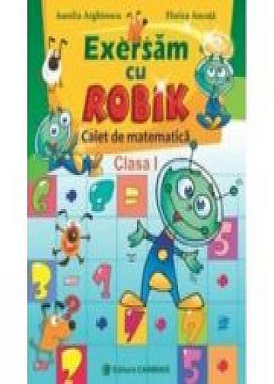 Exersam cu ROBIK. Caiet de matematica - Clasa I (Aurelia Arghirescu)