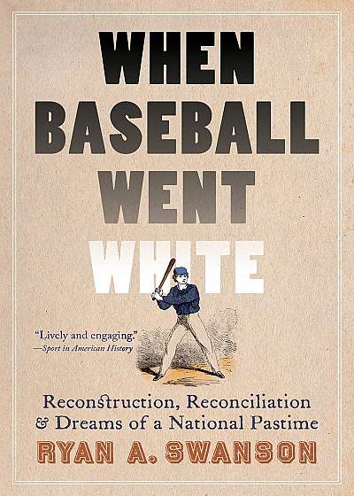 Coperta cărții When Baseball Went White de Ryan A. Swanson