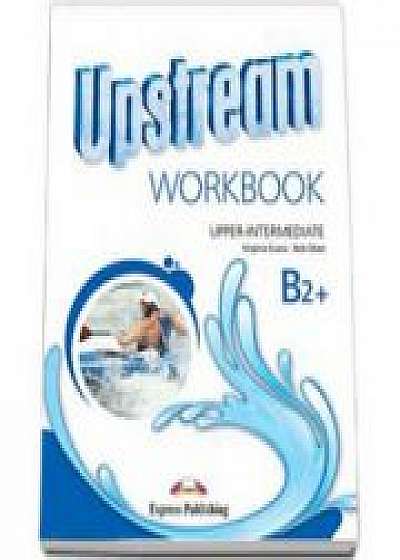 Upstream, Upper-Intermediate B2+ Workbook, Caiet pentru limba engleza, clasa a X-a - Editie revizuita 2015