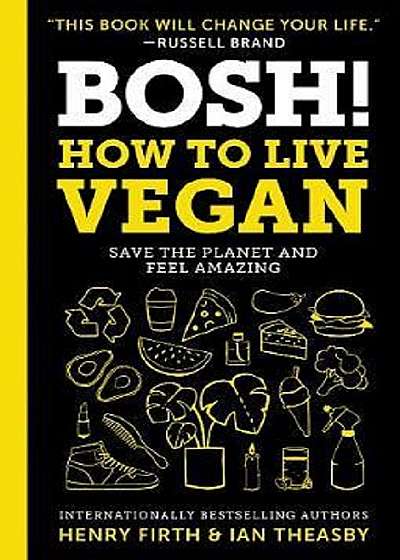 Bosh!: How to Live Vegan