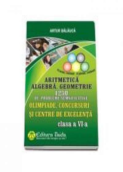 Aritmetica. Algebra. Geometrie - 1250 de probleme, Clasa a VI-a. Olimpiade, concursuri si centre de excelenta
