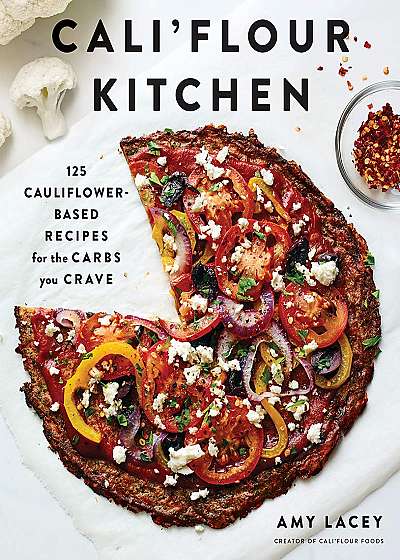 Cali'flour Kitchen: 125 Gluten-Free Recipes for the Carbs You Crave