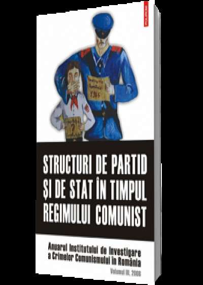 Structuri de partid şi de stat în timpul regimului comunist. Anuarul Institutului de Investigare a Crimelor Comunismului în România
