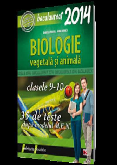 Bacalaureat 2014. Biologie vegetala si animala clasele 9-10. 35 de teste dupa modelul M.E.N.
