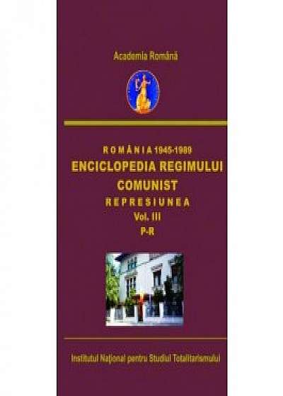 Romania 1945-1989. Enciclopedia regimului comunist. Represiunea, volumul III, P-R