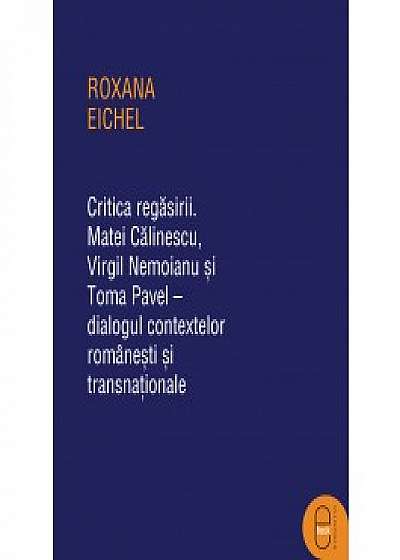 Coperta cărții Critica regăsirii. Matei Călinescu, Virgil Nemoianu și Toma Pavel – dialogul contextelor românești și transnaționale (ebook)