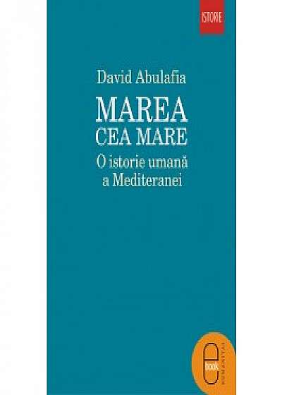 Marea cea Mare. O istorie umana a Mediteranei (ebook)