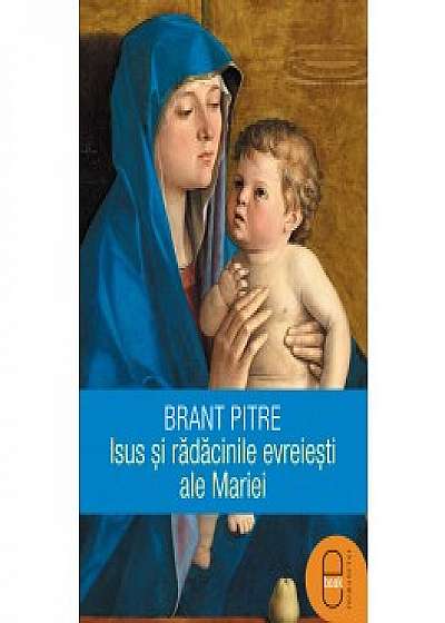 Isus și rădăcinile evreiești ale Mariei (ebook)