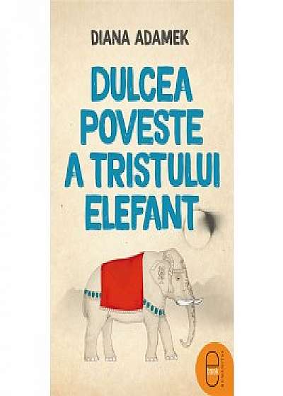 Dulcea poveste a tristului elefant (ebook)