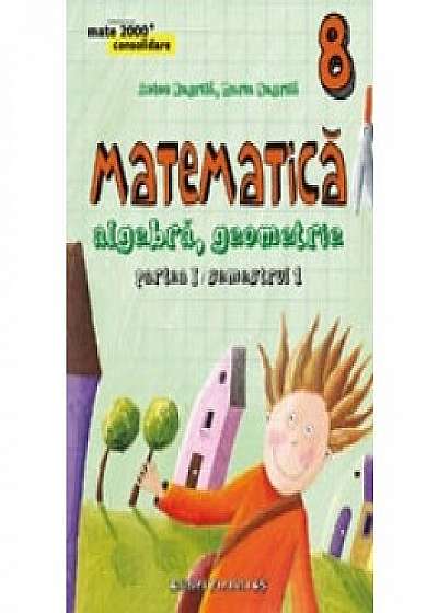 Mate 2000 Consolidare - Matematica. Algebra, Geometrie. Clasa a VIII-a. Partea I (Editia a IV-a, revizuita - Anul scolar 2015-2016)