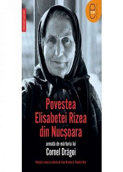 Povestea Elisabetei Rizea din Nucşoara urmată de mărturia lui Cornel Drăgoi (ebook)